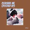 Pleasure Me (Pitched up) [Remastered 2023] - Single album lyrics, reviews, download