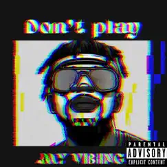 Don't Play - Single by Jay Vibing album reviews, ratings, credits