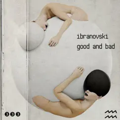 Good and Bad - Single by Ibranovski album reviews, ratings, credits
