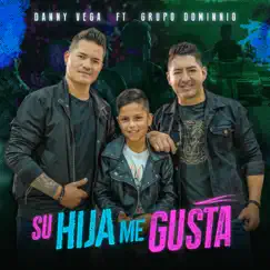 Su Hija Me Gusta (feat. Grupo Dominnio) Song Lyrics