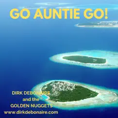 Go Auntie Go! - Single by Dirk Debonaire and the Golden Nuggets album reviews, ratings, credits