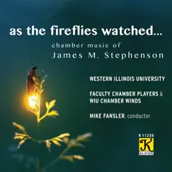 As the Fireflies Watched: Chamber Music of James M. Stephenson by Western Illinois Univesity Faculty Chamber Players & Mike Fansler album reviews, ratings, credits