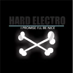 I Promise I'll Be Nice - EP by Hard Electro album reviews, ratings, credits