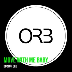 Move With Me Baby - Single by Doctor Orb album reviews, ratings, credits