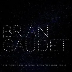 Lie Come True (Living Room Session 2021) [Living Room Session 2021] - Single by Brian Gaudet album reviews, ratings, credits