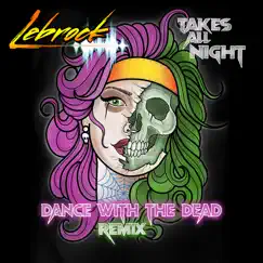 Takes All Night (Dance with the Dead Remix) - Single by LeBrock album reviews, ratings, credits