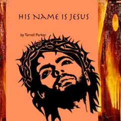 His Name Is Jesus - Single by Tarrell Parker & Julela Fuller album reviews, ratings, credits