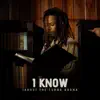 I KNOW (feat. Jahyut the Furna Burna) - Single album lyrics, reviews, download