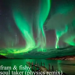 Soul Taker (Physics Remix) - Single by Fram & Fishy album reviews, ratings, credits