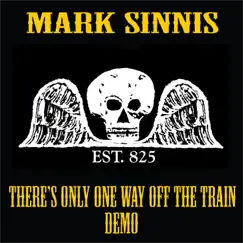 There’s Only One Way off the Train (Demo) - Single by Mark Sinnis album reviews, ratings, credits