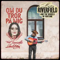 Om Du Tror På Mig (feat. Annsofie Lindström) - Single by Martin Riverfield & The Wheels Of Fortune album reviews, ratings, credits