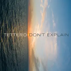 Don’t Explain - Single by Tettero album reviews, ratings, credits