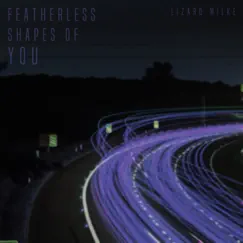Featherless Shapes of You - Single by Lizard milke album reviews, ratings, credits