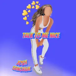 Talk To Me Nice - Single by Josh Sangraal album reviews, ratings, credits