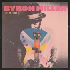 To the Floor - Single by Byron Miller album reviews, ratings, credits