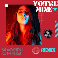 You're Mine (Remix) - Single by Gemini Chris album reviews, ratings, credits