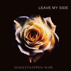 Leave My Side - Single by Makeithappen War album reviews, ratings, credits