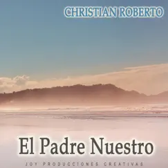 El Padre Nuestro - Single by Christian Roberto album reviews, ratings, credits
