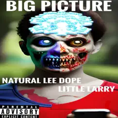 Big Picture (feat. Little Larry) - Single by Natural Lee Dope album reviews, ratings, credits