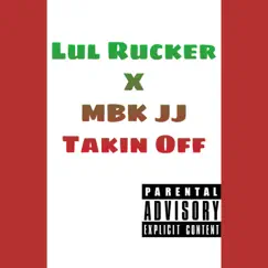 Takin Off - Single (feat. Mbk Jj) - Single by Lul Rucker album reviews, ratings, credits