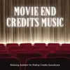 Movie End Credits Music - Relaxing Ambient for Rolling Credits Soundtrack album lyrics, reviews, download