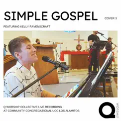 Simple Gospel (feat. Kelly Ravenscraft) [Live] - Single by Q Worship Collective album reviews, ratings, credits