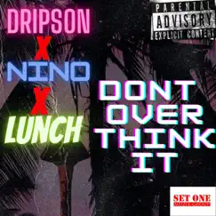 Don't overthink it (feat. Lunch & Nino) - Single by T Gunz Aka Carolina Dripson album reviews, ratings, credits