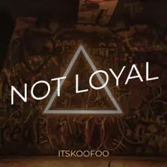 Not Loyal - Single by Itskoofoo album reviews, ratings, credits
