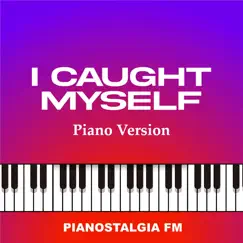 I Caught Myself (Piano Version) Song Lyrics