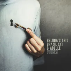 Voices - Single by Beluga's Trio, Brazil XXI & adelle album reviews, ratings, credits