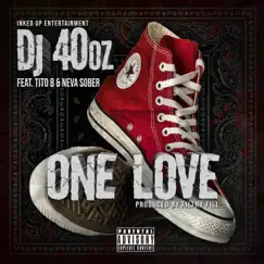 One Love (feat. Tito B & Neva Sober) - Single by Dj 40oz album reviews, ratings, credits