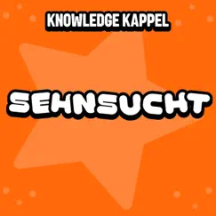 Sehnsucht - Single by Knowledge Kappel album reviews, ratings, credits