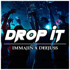 Drop It (feat. DEEJUSS) - Single by Immajin album reviews, ratings, credits