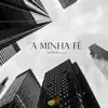 A Minha Fé - Single album lyrics, reviews, download