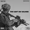 You Ain't No Soldier - Single album lyrics, reviews, download