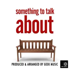 Something To Talk About - Single by Geek Music album reviews, ratings, credits