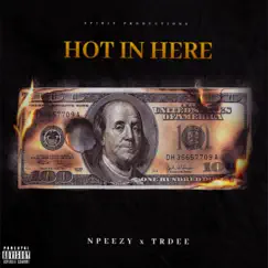 Hot In Here (feat. Trdee) - Single by NPeezy album reviews, ratings, credits