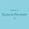 Putting a Spin On Fly Me To the Moon - Single album lyrics, reviews, download