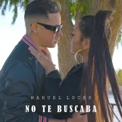 No Te Buscaba - Single by Manuel Luces album reviews, ratings, credits