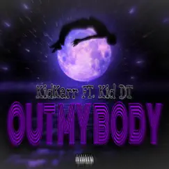 Out My Body (feat. Kidkarr) - Single by Kid DT album reviews, ratings, credits