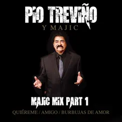 Majic Mix Part 1: Quiéreme, Amigo, Burbujas de Amor - Single by Pio Trevino y Majic album reviews, ratings, credits