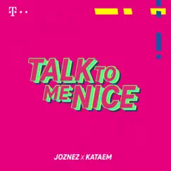 TALK TO ME NICE - Single by Joznez & Kataem album reviews, ratings, credits