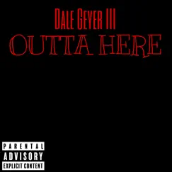 Outta Here - Single by Dale Geyer III album reviews, ratings, credits