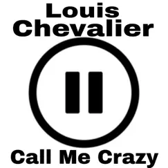 Call Me Crazy - Single by Louis Chevalier album reviews, ratings, credits