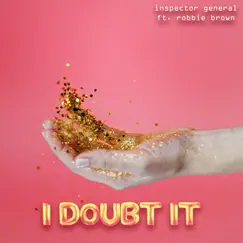 I Doubt It (feat. Robbie Brown) - Single by Inspector General album reviews, ratings, credits