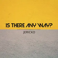 Is There Any Way? - Single by Jericko album reviews, ratings, credits
