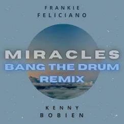 Miracles (Bang the Drum Remix) - Single by Frankie Feliciano & Kenny Bobien album reviews, ratings, credits
