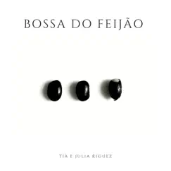 Bossa Do Feijão - Single by Julia Riguez & Tia album reviews, ratings, credits