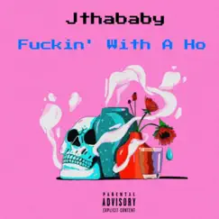 F****n' With a Ho - Single by Jthababy album reviews, ratings, credits