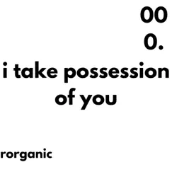 I Take Possession of You - Single by Rorganic album reviews, ratings, credits